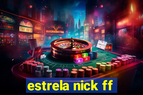 estrela nick ff